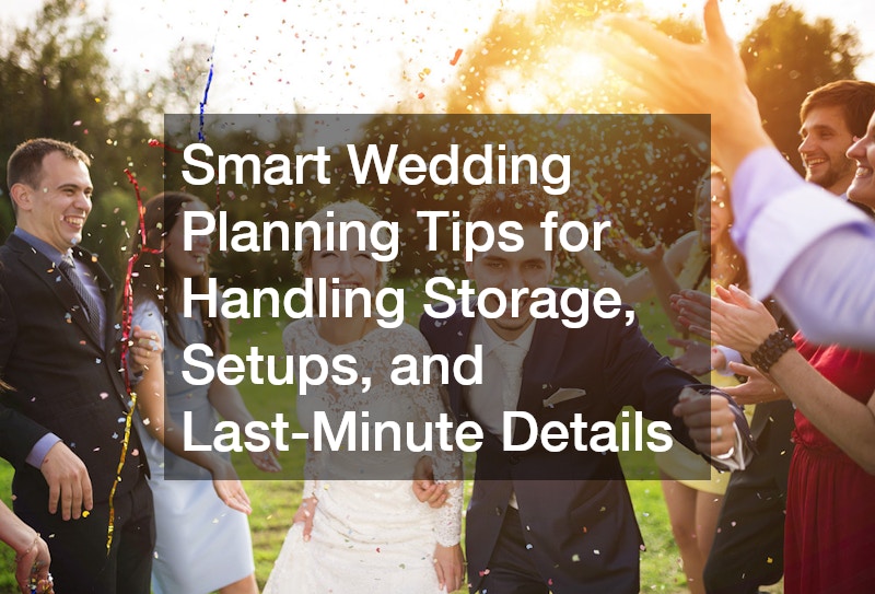 Smart Wedding Planning Tips for Handling Storage, Setups, and Last-Minute Details